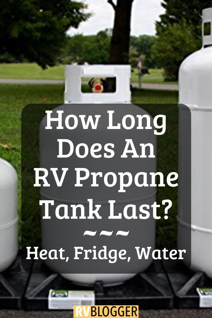 How Long Does an RV Propane Tank Last (Heat, Fridge, Water) RVBlogger