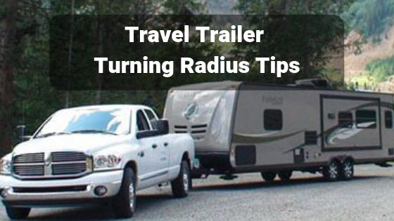 Travel Trailer Turning Radius Tips – RVBlogger