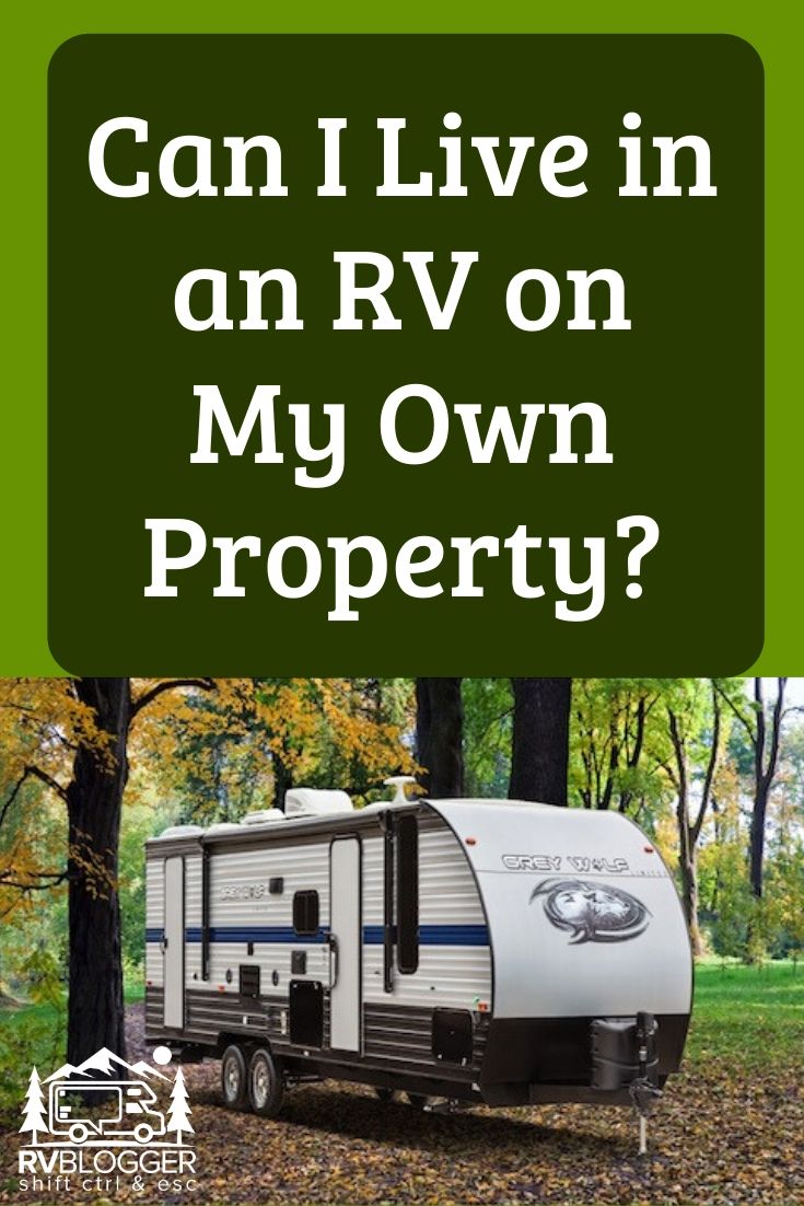 Can I Live in an RV on My Own Property? RVBlogger